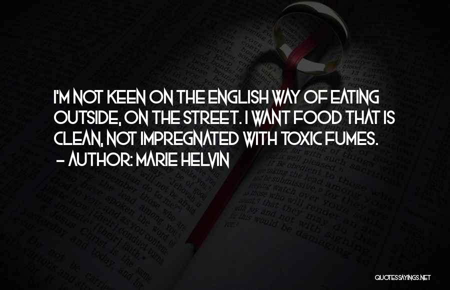 Marie Helvin Quotes: I'm Not Keen On The English Way Of Eating Outside, On The Street. I Want Food That Is Clean, Not