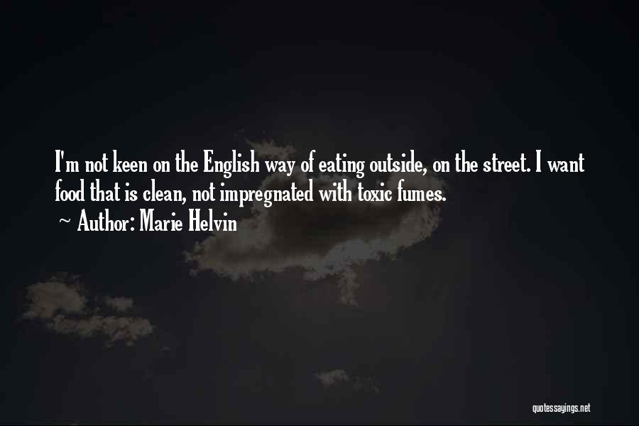 Marie Helvin Quotes: I'm Not Keen On The English Way Of Eating Outside, On The Street. I Want Food That Is Clean, Not