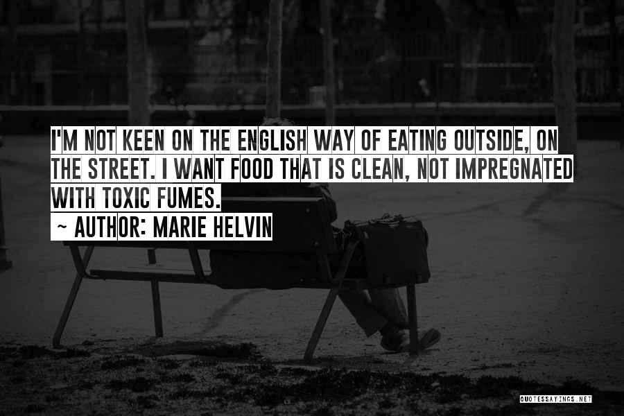 Marie Helvin Quotes: I'm Not Keen On The English Way Of Eating Outside, On The Street. I Want Food That Is Clean, Not