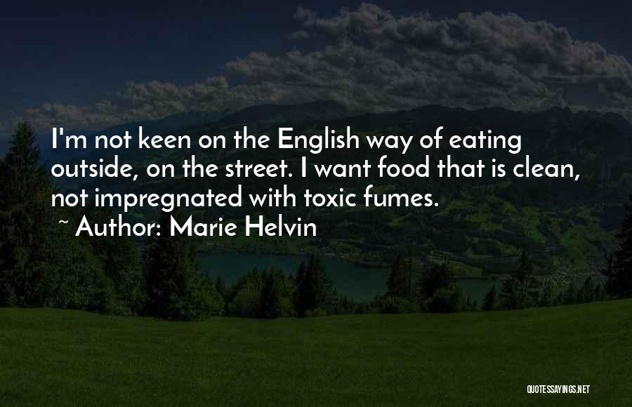 Marie Helvin Quotes: I'm Not Keen On The English Way Of Eating Outside, On The Street. I Want Food That Is Clean, Not