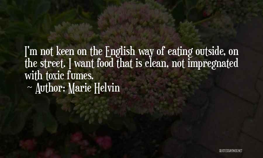 Marie Helvin Quotes: I'm Not Keen On The English Way Of Eating Outside, On The Street. I Want Food That Is Clean, Not