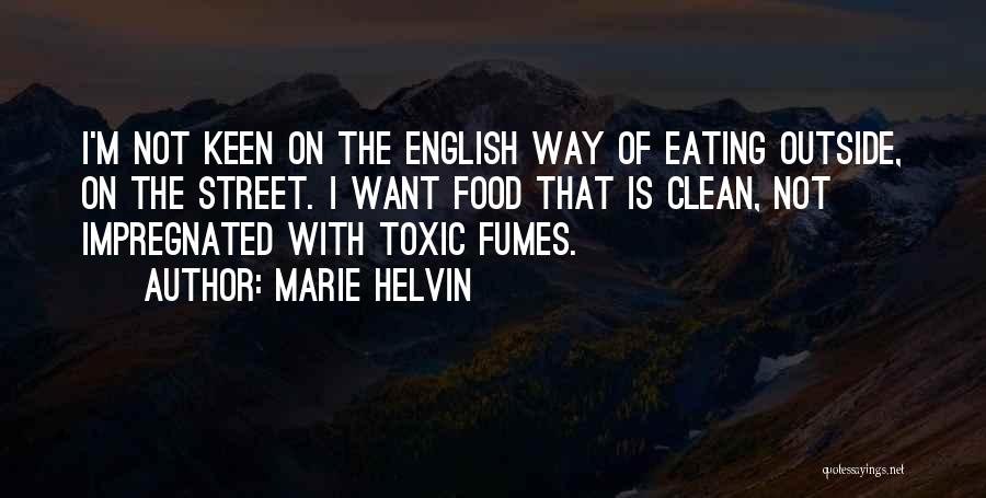 Marie Helvin Quotes: I'm Not Keen On The English Way Of Eating Outside, On The Street. I Want Food That Is Clean, Not