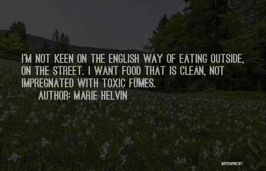 Marie Helvin Quotes: I'm Not Keen On The English Way Of Eating Outside, On The Street. I Want Food That Is Clean, Not