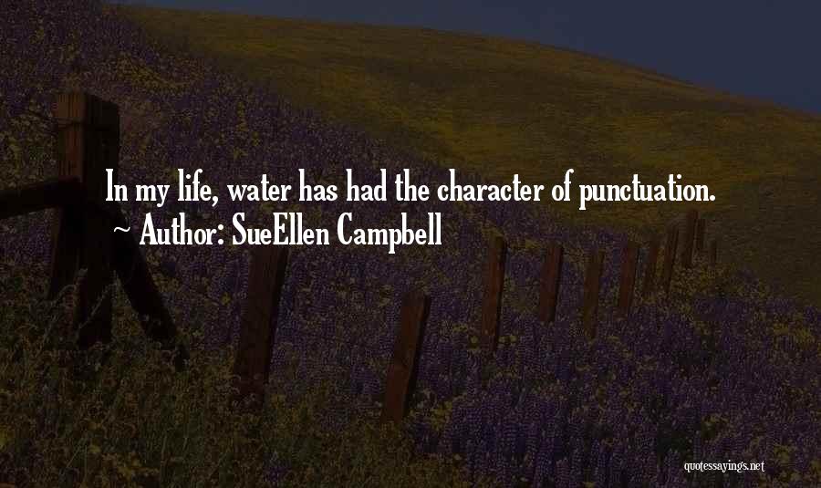 SueEllen Campbell Quotes: In My Life, Water Has Had The Character Of Punctuation.
