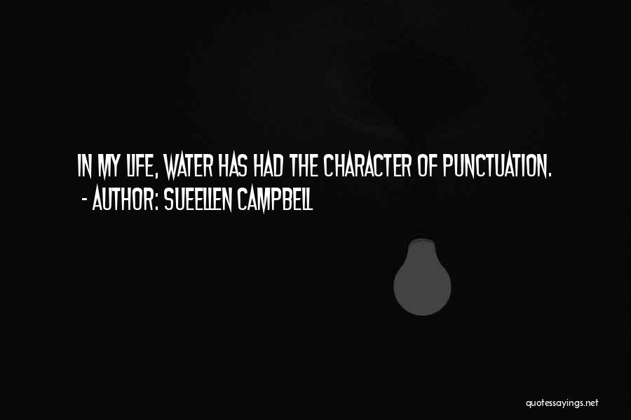 SueEllen Campbell Quotes: In My Life, Water Has Had The Character Of Punctuation.