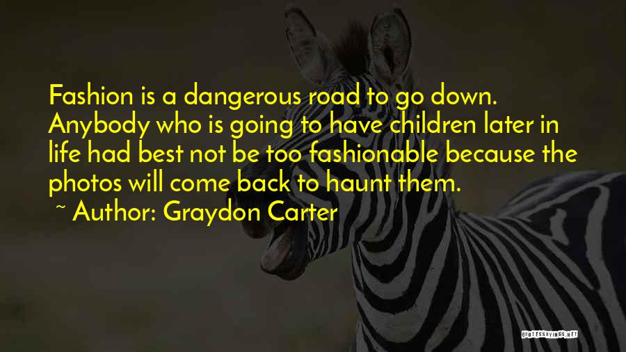 Graydon Carter Quotes: Fashion Is A Dangerous Road To Go Down. Anybody Who Is Going To Have Children Later In Life Had Best