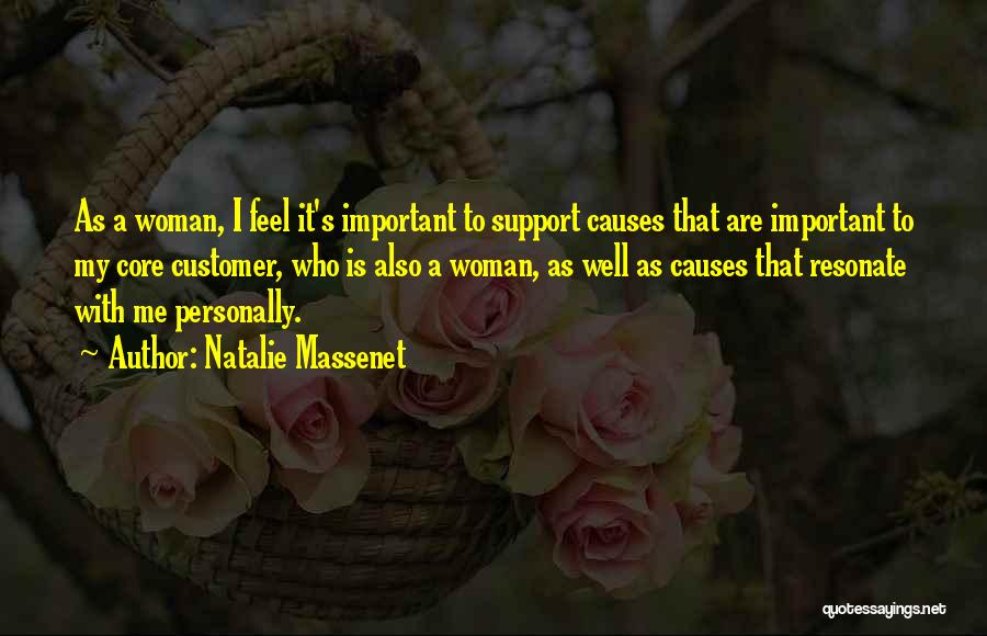 Natalie Massenet Quotes: As A Woman, I Feel It's Important To Support Causes That Are Important To My Core Customer, Who Is Also