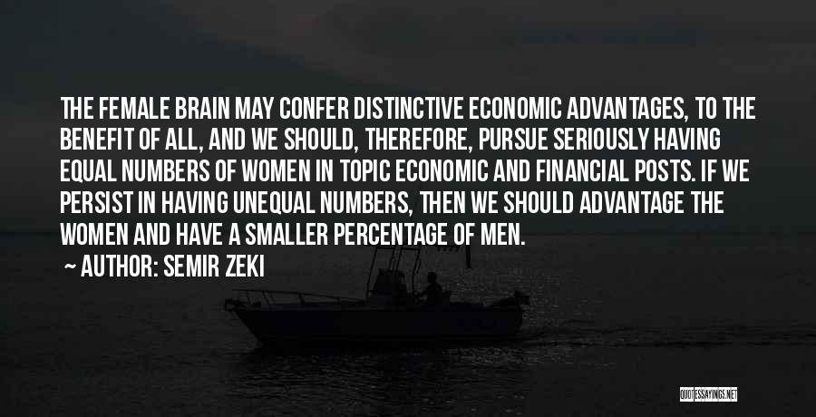 Semir Zeki Quotes: The Female Brain May Confer Distinctive Economic Advantages, To The Benefit Of All, And We Should, Therefore, Pursue Seriously Having