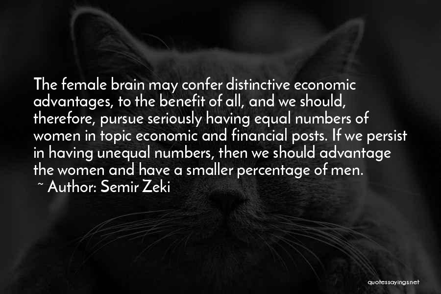 Semir Zeki Quotes: The Female Brain May Confer Distinctive Economic Advantages, To The Benefit Of All, And We Should, Therefore, Pursue Seriously Having