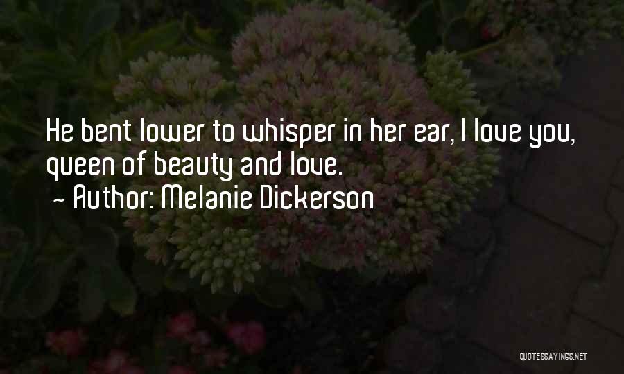Melanie Dickerson Quotes: He Bent Lower To Whisper In Her Ear, I Love You, Queen Of Beauty And Love.