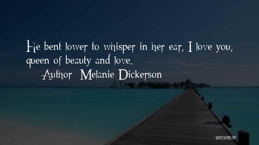 Melanie Dickerson Quotes: He Bent Lower To Whisper In Her Ear, I Love You, Queen Of Beauty And Love.