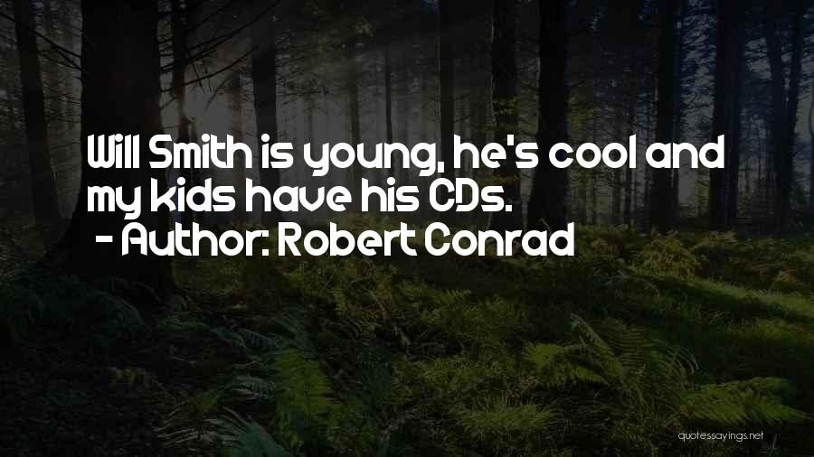 Robert Conrad Quotes: Will Smith Is Young, He's Cool And My Kids Have His Cds.