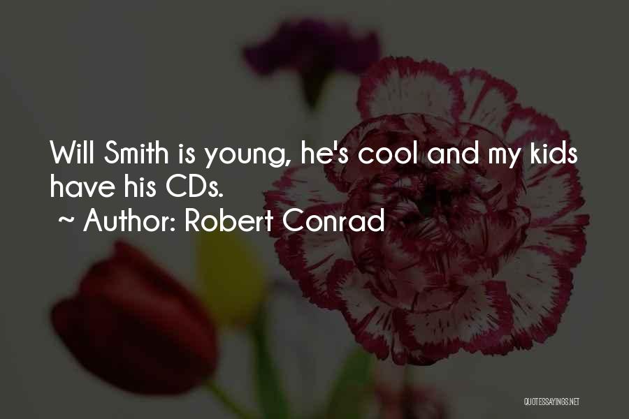 Robert Conrad Quotes: Will Smith Is Young, He's Cool And My Kids Have His Cds.