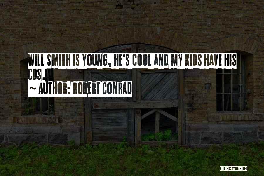 Robert Conrad Quotes: Will Smith Is Young, He's Cool And My Kids Have His Cds.