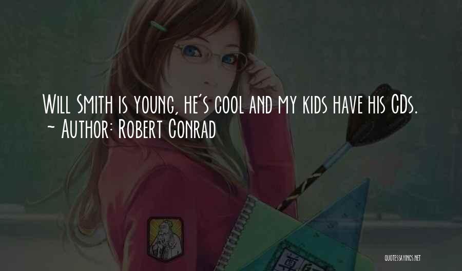 Robert Conrad Quotes: Will Smith Is Young, He's Cool And My Kids Have His Cds.