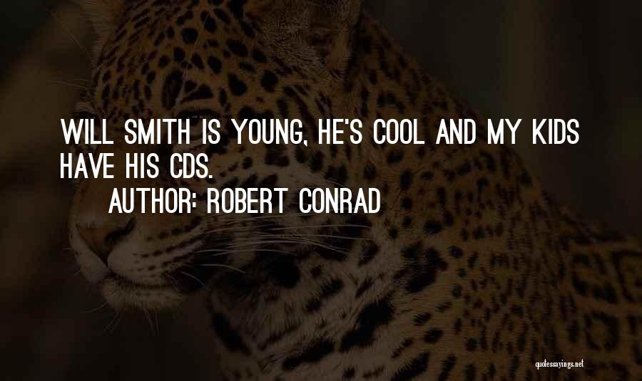 Robert Conrad Quotes: Will Smith Is Young, He's Cool And My Kids Have His Cds.