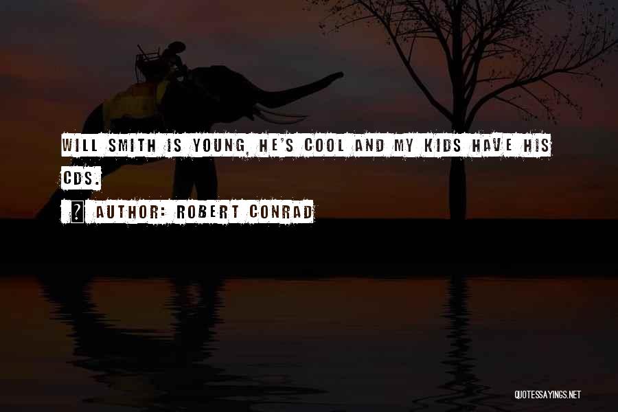 Robert Conrad Quotes: Will Smith Is Young, He's Cool And My Kids Have His Cds.