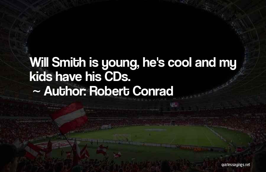 Robert Conrad Quotes: Will Smith Is Young, He's Cool And My Kids Have His Cds.