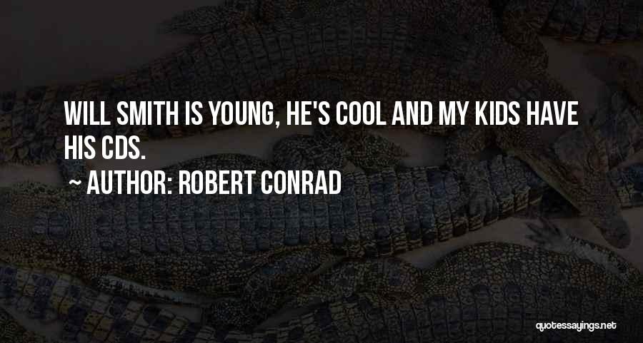 Robert Conrad Quotes: Will Smith Is Young, He's Cool And My Kids Have His Cds.