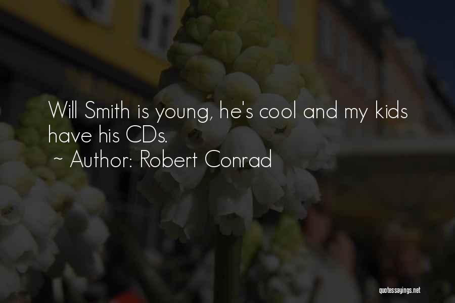 Robert Conrad Quotes: Will Smith Is Young, He's Cool And My Kids Have His Cds.