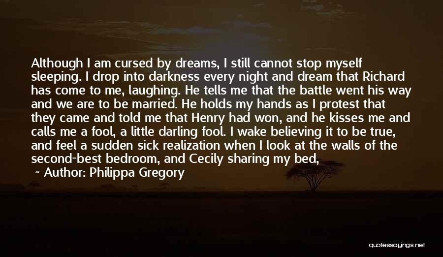 Philippa Gregory Quotes: Although I Am Cursed By Dreams, I Still Cannot Stop Myself Sleeping. I Drop Into Darkness Every Night And Dream