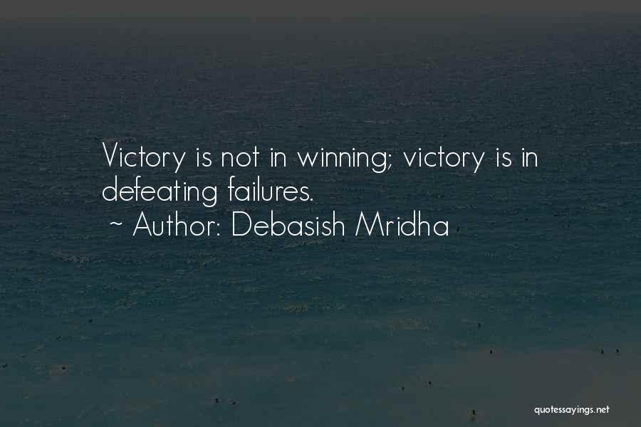 Debasish Mridha Quotes: Victory Is Not In Winning; Victory Is In Defeating Failures.