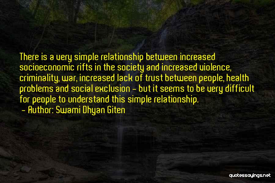 Swami Dhyan Giten Quotes: There Is A Very Simple Relationship Between Increased Socioeconomic Rifts In The Society And Increased Violence, Criminality, War, Increased Lack
