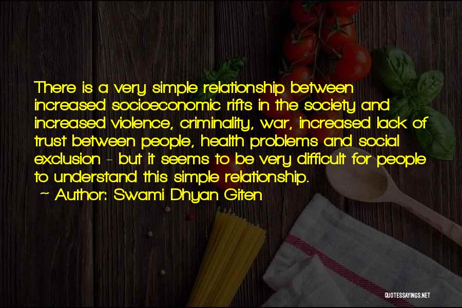 Swami Dhyan Giten Quotes: There Is A Very Simple Relationship Between Increased Socioeconomic Rifts In The Society And Increased Violence, Criminality, War, Increased Lack