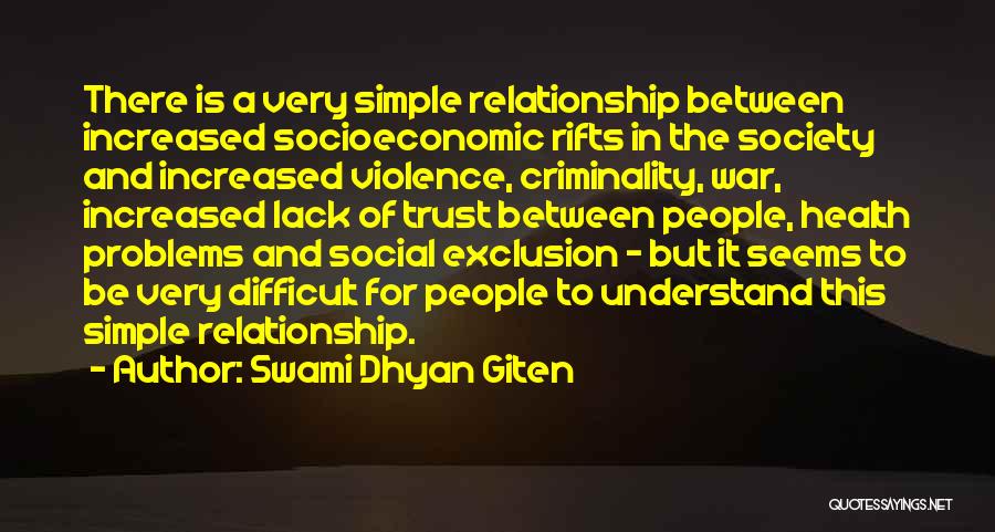 Swami Dhyan Giten Quotes: There Is A Very Simple Relationship Between Increased Socioeconomic Rifts In The Society And Increased Violence, Criminality, War, Increased Lack