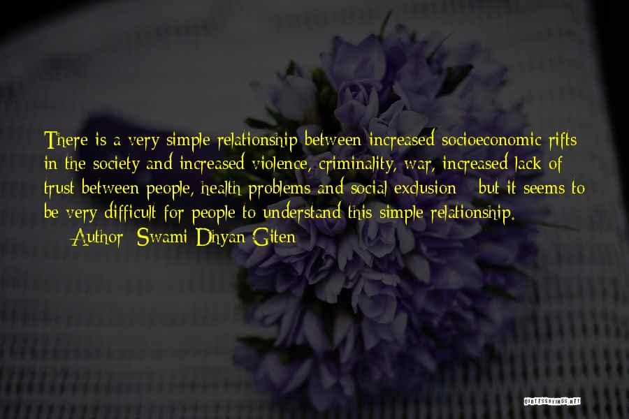 Swami Dhyan Giten Quotes: There Is A Very Simple Relationship Between Increased Socioeconomic Rifts In The Society And Increased Violence, Criminality, War, Increased Lack