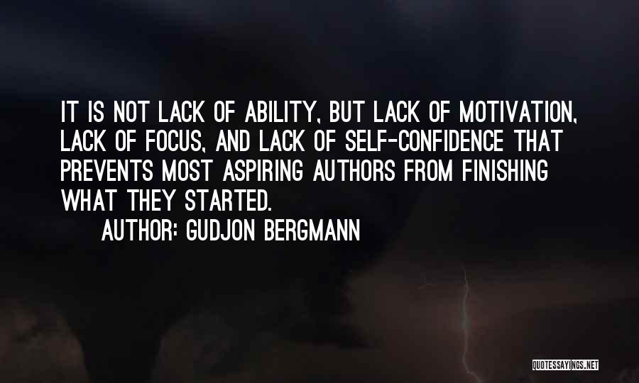 Gudjon Bergmann Quotes: It Is Not Lack Of Ability, But Lack Of Motivation, Lack Of Focus, And Lack Of Self-confidence That Prevents Most