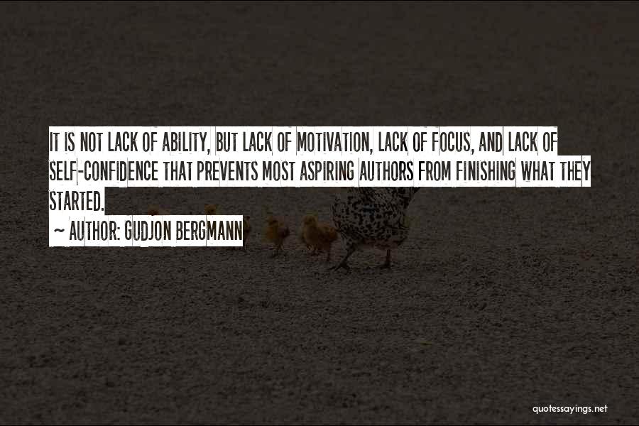 Gudjon Bergmann Quotes: It Is Not Lack Of Ability, But Lack Of Motivation, Lack Of Focus, And Lack Of Self-confidence That Prevents Most