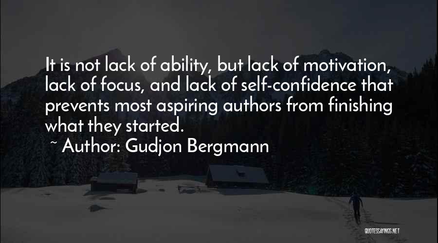 Gudjon Bergmann Quotes: It Is Not Lack Of Ability, But Lack Of Motivation, Lack Of Focus, And Lack Of Self-confidence That Prevents Most