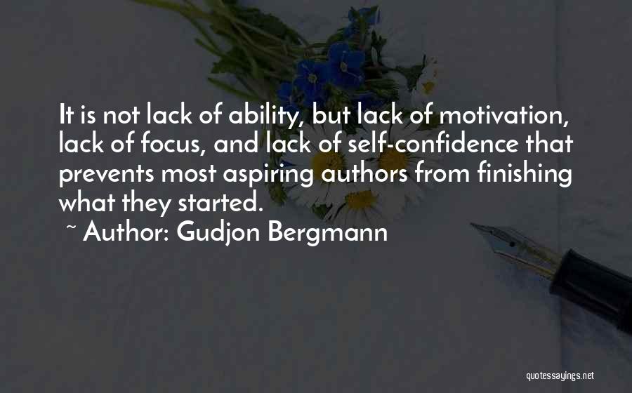 Gudjon Bergmann Quotes: It Is Not Lack Of Ability, But Lack Of Motivation, Lack Of Focus, And Lack Of Self-confidence That Prevents Most