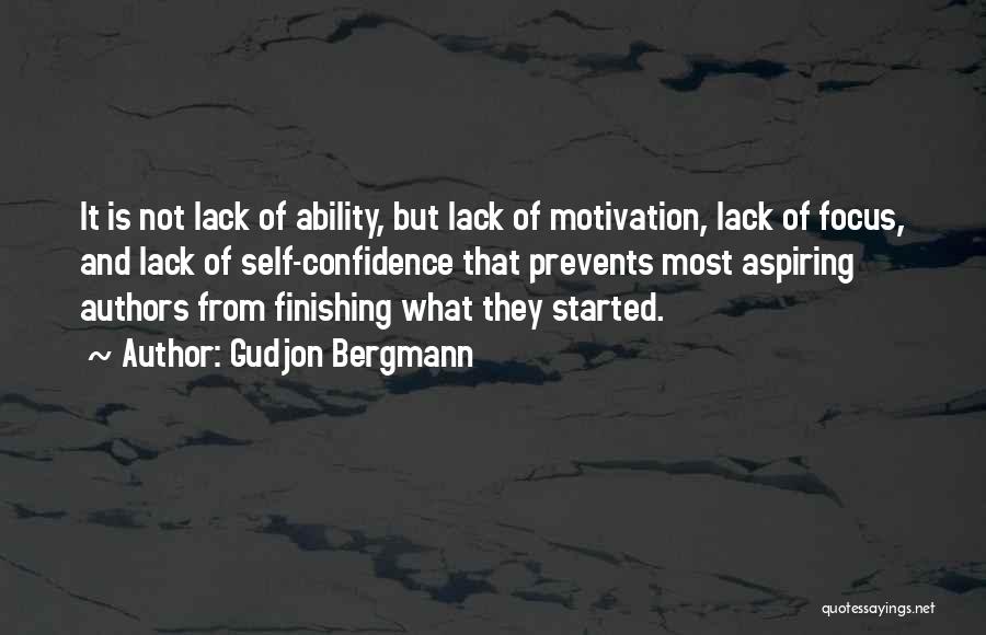 Gudjon Bergmann Quotes: It Is Not Lack Of Ability, But Lack Of Motivation, Lack Of Focus, And Lack Of Self-confidence That Prevents Most