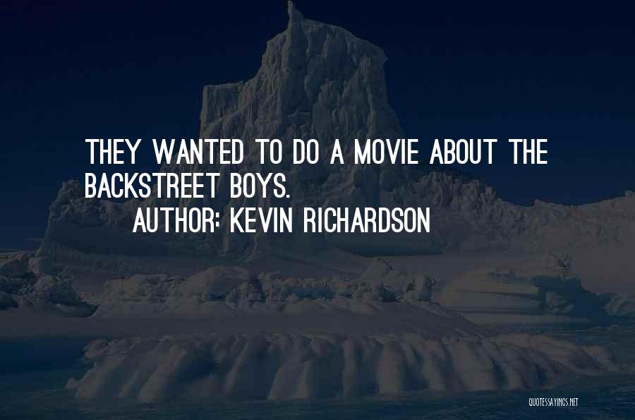 Kevin Richardson Quotes: They Wanted To Do A Movie About The Backstreet Boys.