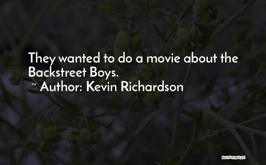 Kevin Richardson Quotes: They Wanted To Do A Movie About The Backstreet Boys.