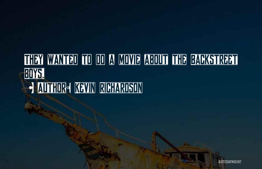 Kevin Richardson Quotes: They Wanted To Do A Movie About The Backstreet Boys.