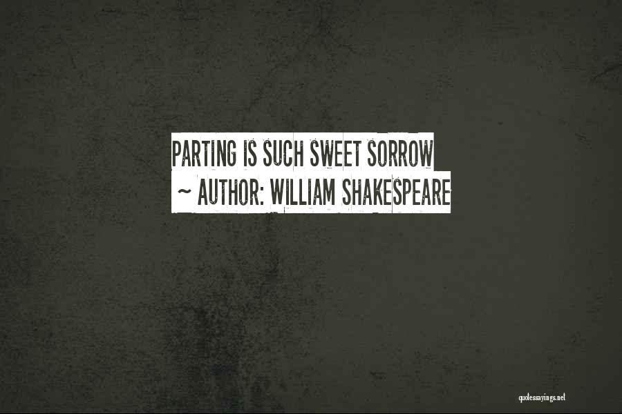William Shakespeare Quotes: Parting Is Such Sweet Sorrow