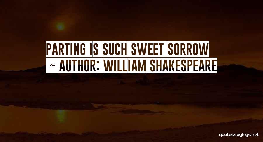 William Shakespeare Quotes: Parting Is Such Sweet Sorrow