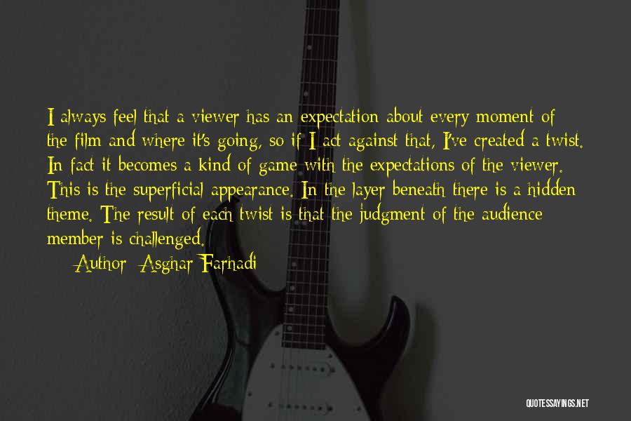 Asghar Farhadi Quotes: I Always Feel That A Viewer Has An Expectation About Every Moment Of The Film And Where It's Going, So