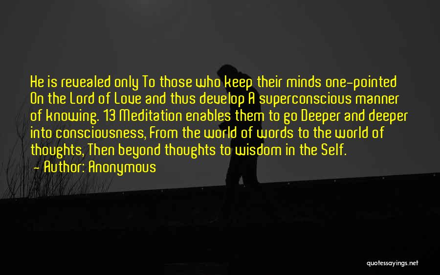 Anonymous Quotes: He Is Revealed Only To Those Who Keep Their Minds One-pointed On The Lord Of Love And Thus Develop A