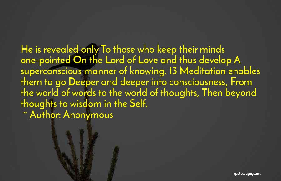 Anonymous Quotes: He Is Revealed Only To Those Who Keep Their Minds One-pointed On The Lord Of Love And Thus Develop A