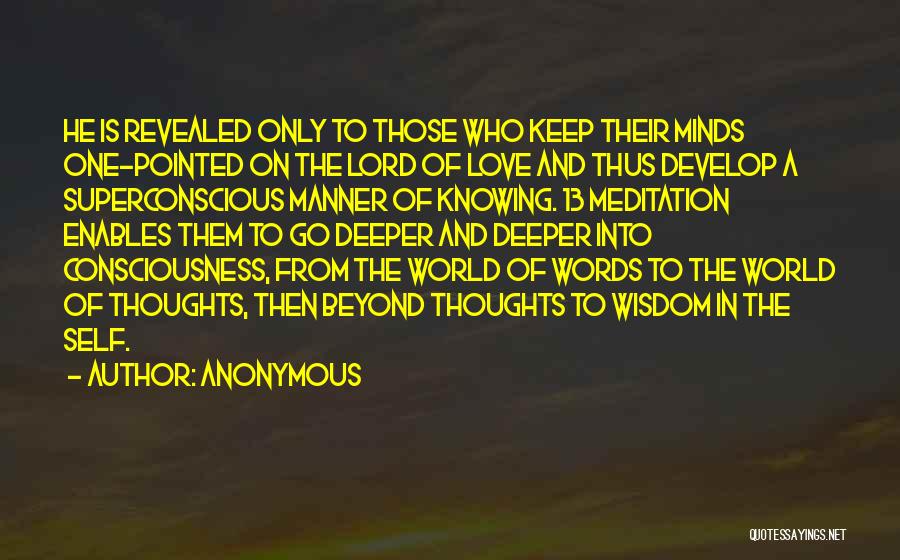 Anonymous Quotes: He Is Revealed Only To Those Who Keep Their Minds One-pointed On The Lord Of Love And Thus Develop A