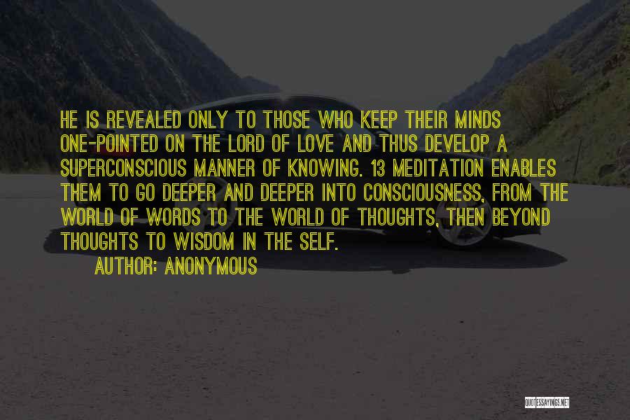 Anonymous Quotes: He Is Revealed Only To Those Who Keep Their Minds One-pointed On The Lord Of Love And Thus Develop A