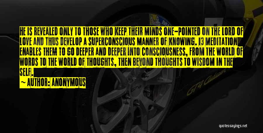 Anonymous Quotes: He Is Revealed Only To Those Who Keep Their Minds One-pointed On The Lord Of Love And Thus Develop A