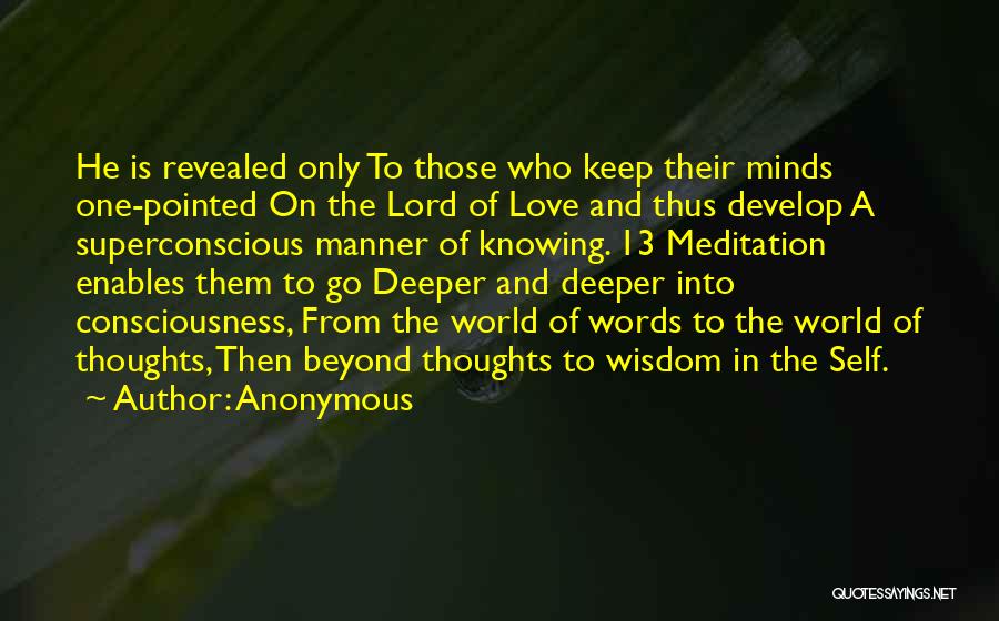Anonymous Quotes: He Is Revealed Only To Those Who Keep Their Minds One-pointed On The Lord Of Love And Thus Develop A