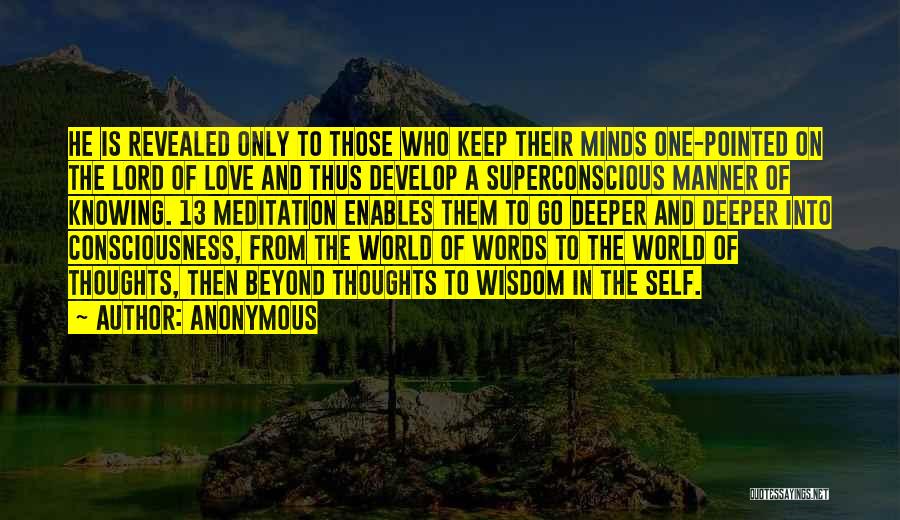 Anonymous Quotes: He Is Revealed Only To Those Who Keep Their Minds One-pointed On The Lord Of Love And Thus Develop A