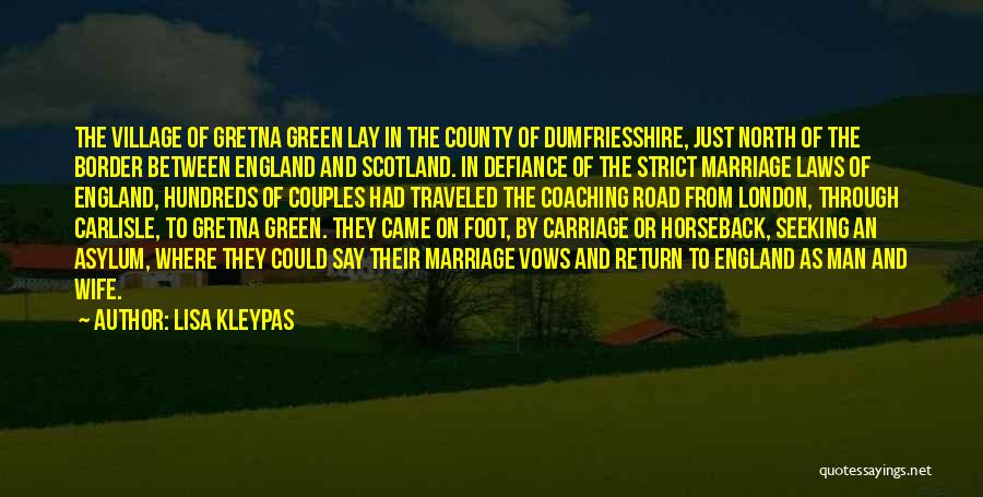 Lisa Kleypas Quotes: The Village Of Gretna Green Lay In The County Of Dumfriesshire, Just North Of The Border Between England And Scotland.
