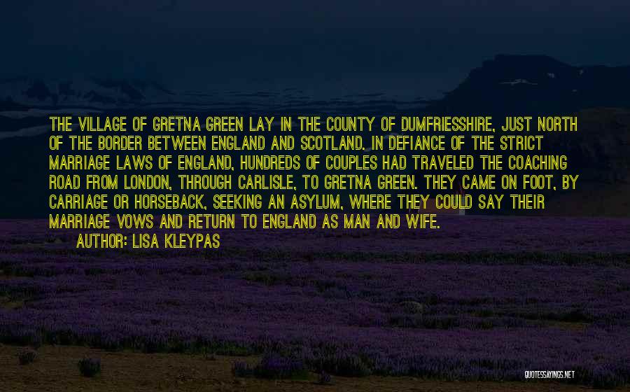 Lisa Kleypas Quotes: The Village Of Gretna Green Lay In The County Of Dumfriesshire, Just North Of The Border Between England And Scotland.